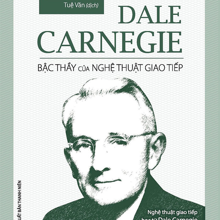 Dale Carnegie - Bậc Thầy Của Nghệ Thuật Giao Tiếp (Bìa Mềm)_Ml