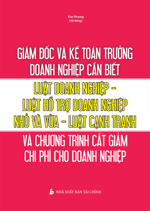 Giám Đốc Và Kế Toán Trưởng Cần Biết - Luật Doanh Nghiệp - Luật Hỗ Trợ Doanh Nghiệp Nhỏ Và Vừa - Luật Cạnh Tranh Và Chương Trình Cắt Giảm Chi Phí Cho Doanh Nghiệp