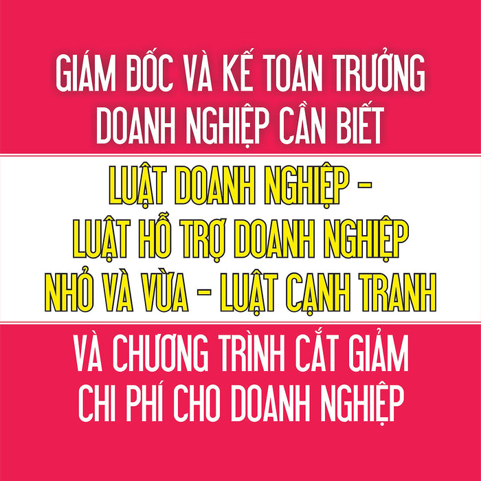 Giám Đốc Và Kế Toán Trưởng Cần Biết - Luật Doanh Nghiệp - Luật Hỗ Trợ Doanh Nghiệp Nhỏ Và Vừa - Luật Cạnh Tranh Và Chương Trình Cắt Giảm Chi Phí Cho Doanh Nghiệp