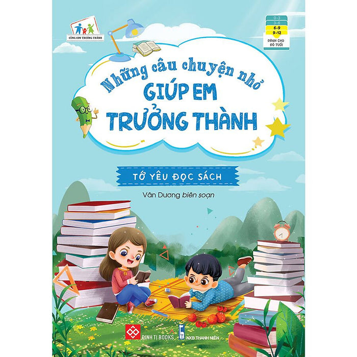 Những Câu Chuyện Nhỏ Giúp Em Trưởng Thành - Tớ Yêu Đọc Sách