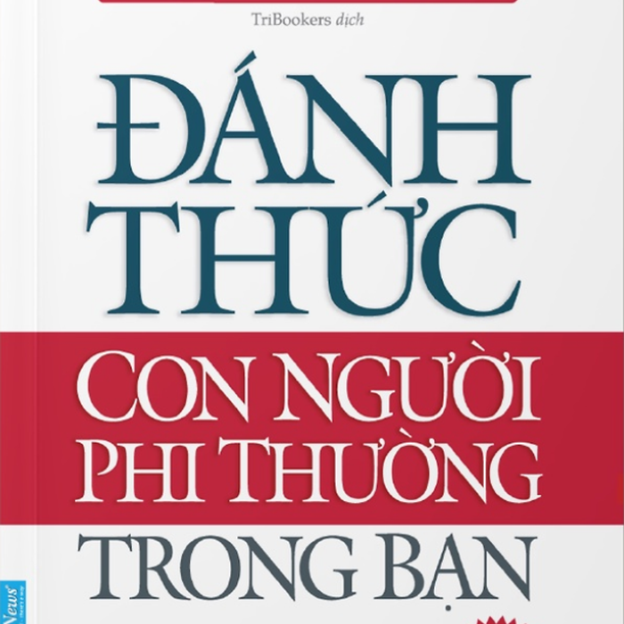 Đánh Thức Con Người Phi Thường Trong Bạn - Anthony Robbins (Bìa Mềm)