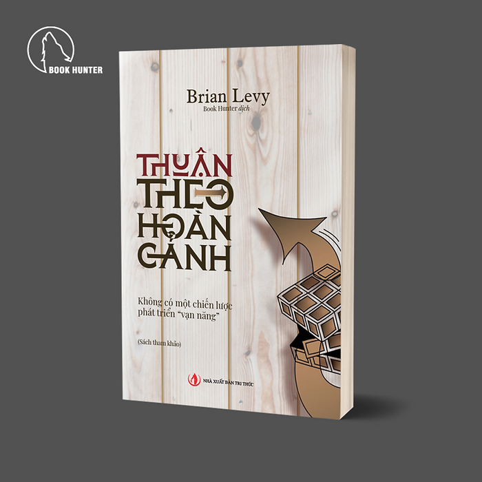 Sách - Thuận Theo Hoàn Cảnh - Không Có Một Chiến Lược Phát Triển Vạn Năng - Brian Levy