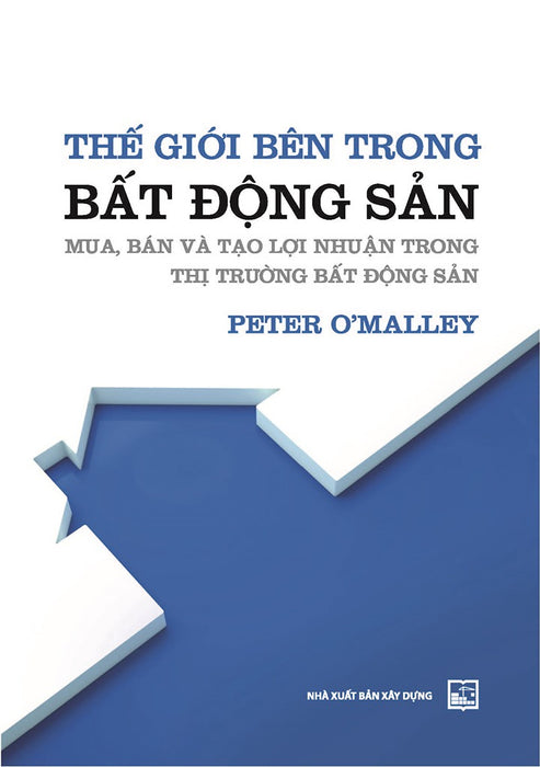 Thế Giới Bên Trong Bất Động Sản: Mua, Bán Và Tạo Lợi Nhuận Trong Thị Trường Bất Động Sản