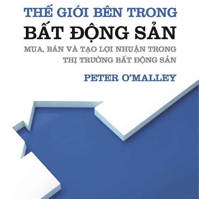 Thế Giới Bên Trong Bất Động Sản: Mua, Bán Và Tạo Lợi Nhuận Trong Thị Trường Bất Động Sản