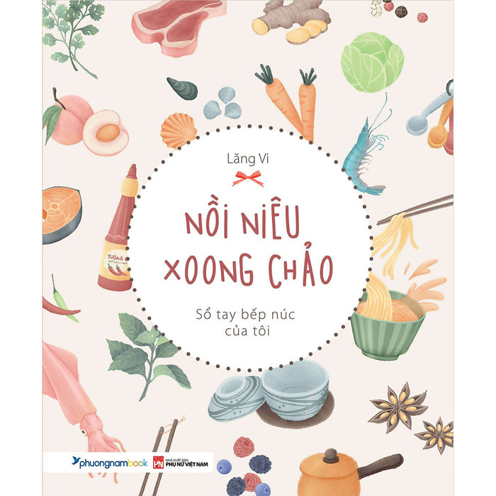 Nồi Niêu Xoong Chảo - Sổ Tay Bếp Núc Của Tôi (Sách Màu)