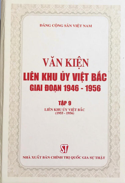 Văn Kiện Liên Khu Ủy Việt Bắc Giai Đoạn 1946 – 1956, Tập 9: Liên Khu Ủy Việt Bắc (1955 - 1956) (Bản In 2020)
