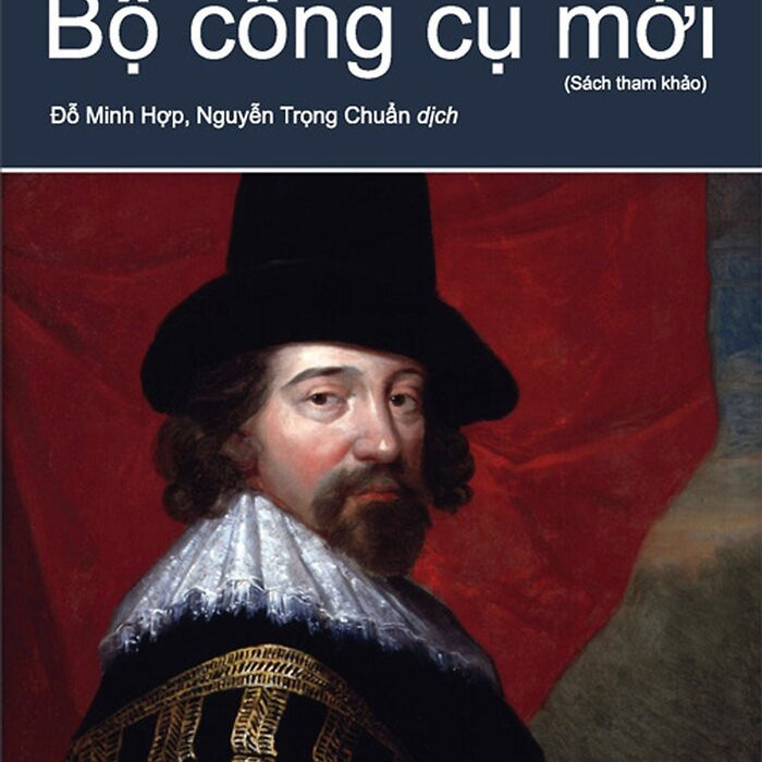 Bộ Công Cụ Mới -  Francis Bacon - Đỗ Minh Hợp, Nguyễn Trọng Chuẩn Dịch - (Bìa Mềm)