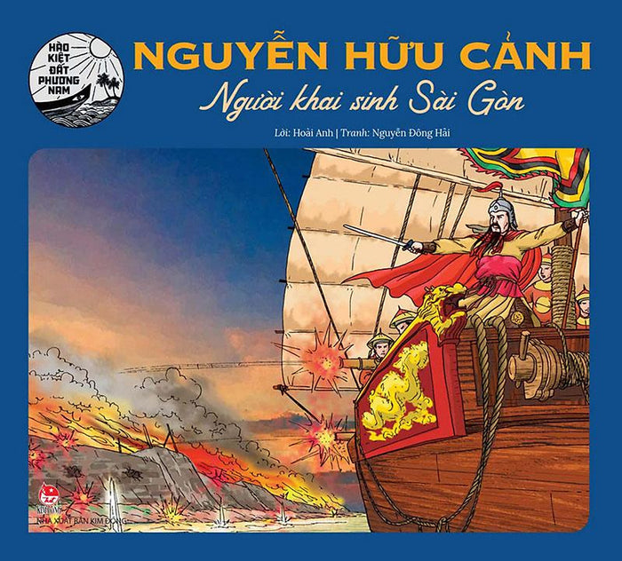 Hào Kiệt Đất Phương Nam – Nguyễn Hữu Cảnh - Người Khai Sinh Sài Gòn