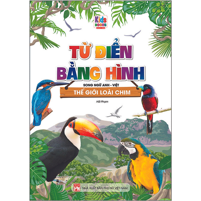 Từ Điển Bằng Hình - Thế Giới Loài Chim (Song Ngữ Anh - Việt)