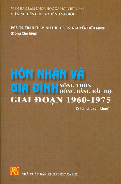 Hôn Nhân Và Gia Đình Nông Thôn Đồng Bằng Bắc Bộ Giai Đoạn 1960 - 1975 (Sách Chuyên Khảo)