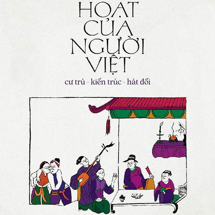 Sinh Hoạt Của Người Việt: Cư Trú - Kiến Trúc - Hát Đối