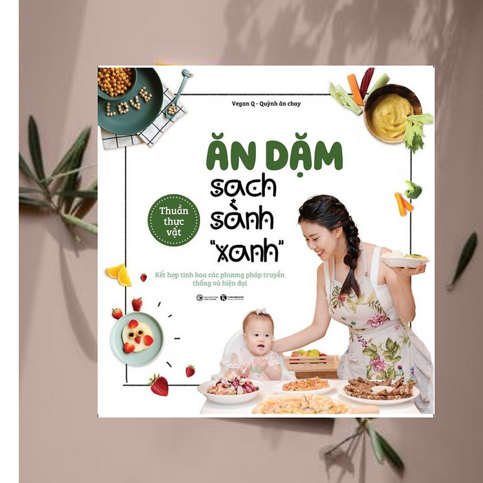 Sách Dinh Dưỡng - Sức Khỏe Cho Bé/ Làm Cha Mẹ Hiện Đại: Ăn Dặm Sạch Sành Xanh - Kết Hợp Tinh Hoa Các Phương Pháp Truyền Thống Và Hiện Đại