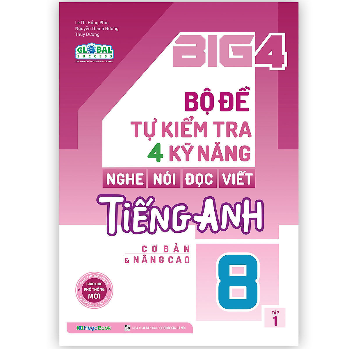 Big 4 Bộ Đề Tự Kiểm Tra 4 Kỹ Năng Nghe - Nói - Đọc - Viết Tiếng Anh (Cơ Bản Và Nâng Cao) Lớp 8 Tập 1 (Global)