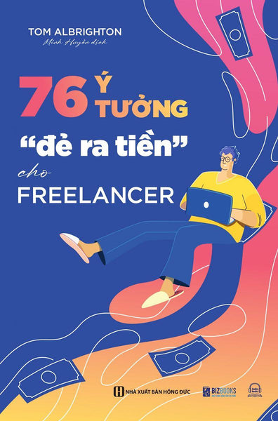 Sách : 76 Ý Tưởng “Đẻ Ra Tiền" Cho Freelancer - Giúp Bạn Tự Do Kiếm Tiền Online Tại Nhà