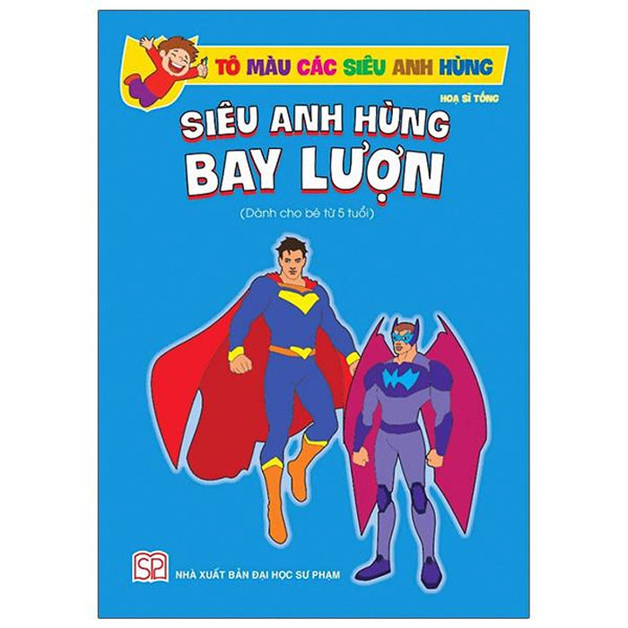 Tô Màu Các Siêu Anh Hùng - Siêu Anh Hùng Bay Lượn (Dành Cho Bé 5 Tuổi)