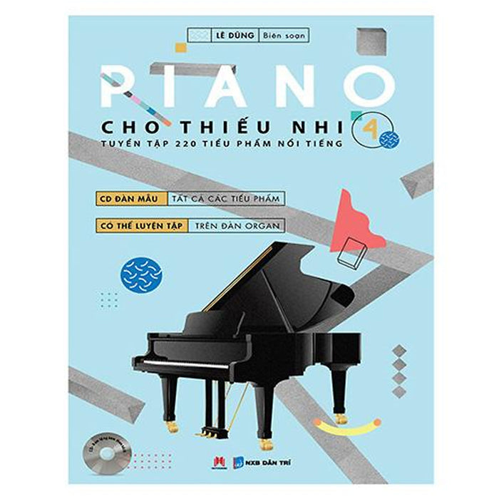 Piano Cho Thiếu Nhi - Tuyển Tập 220 Tiểu Phẩm Nổi Tiếng (Tập 4 - Kèm Cd)