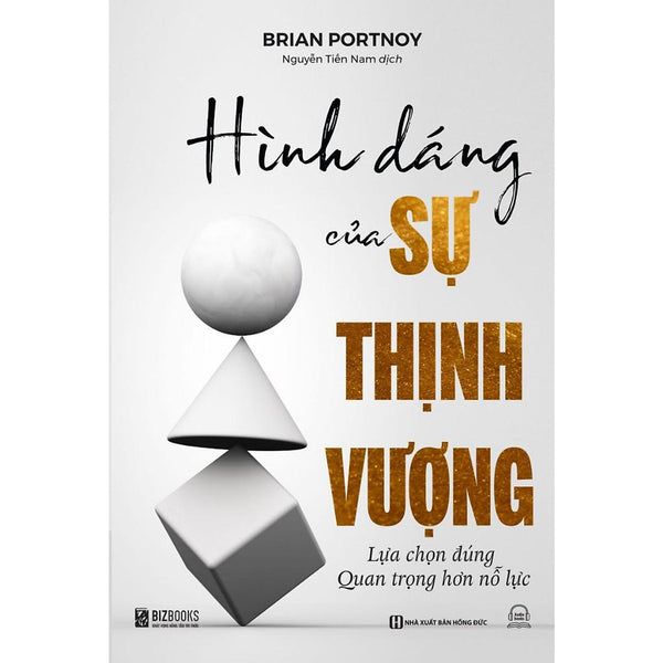 Sách - Hình Dáng Của Sự Thịnh Vượng - Lựa Chọn Đúng Quan Trọng Hơn Nỗ Lực