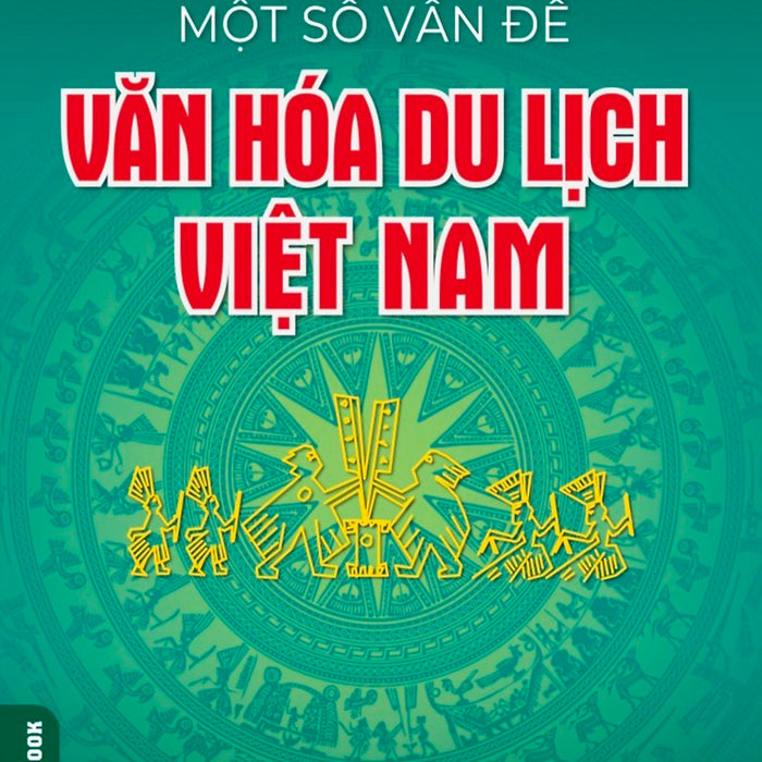 Một Số Vấn Đề Về Văn Hóa Du Lịch Việt Nam (Tái Bản Có Sửa Chữa, Bổ Sung)