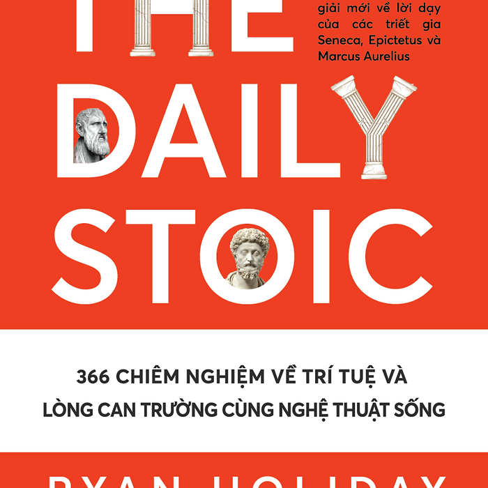 The Daily Stoic - 366 Chiêm Nghiệm Về Trí Tuệ Và Lòng Can Trường Cùng Nghệ Thuật Sống (1980)