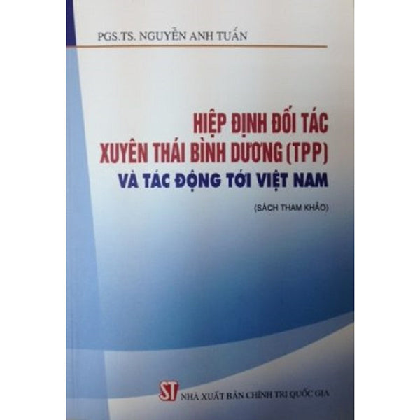 Sách - Hiệp Định Đối Tác Xuyên Thái Bình Dương (Tpp) Và Tác Động Tới Việt Nam (Tái Bản Năm 2016)