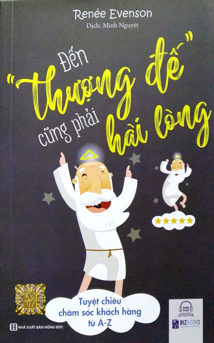 Đến Thượng Đế Cũng Phải Hài Lòng – Tuyệt Chiêu Chăm Sóc Khách Hàng Từ A-Z