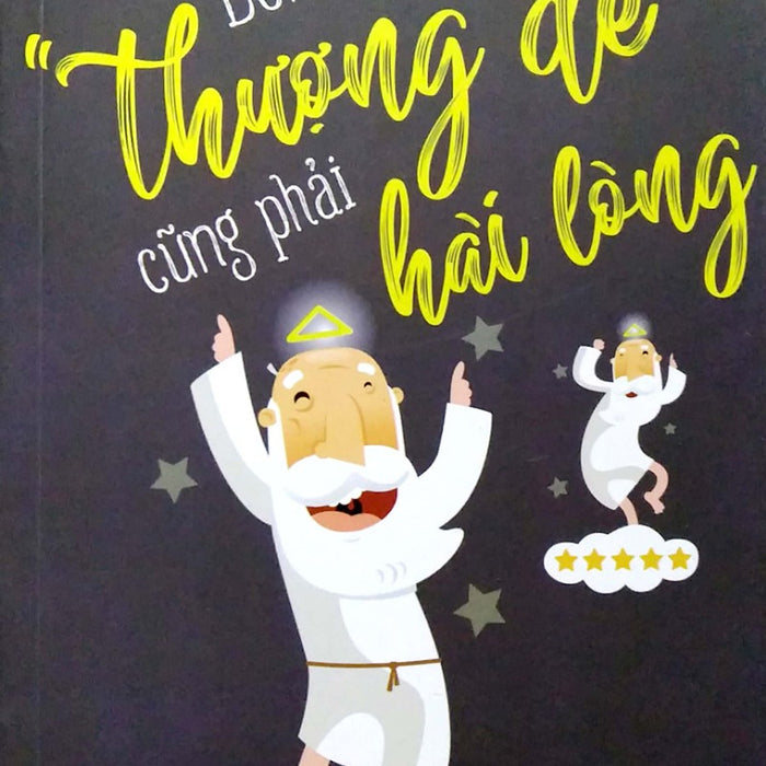 Đến Thượng Đế Cũng Phải Hài Lòng – Tuyệt Chiêu Chăm Sóc Khách Hàng Từ A-Z