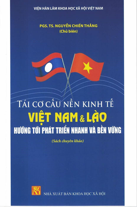 Tái Cơ Cấu Nền Kinh Tế Việt Nam & Lào Hướng Tới Phát Triển Nhanh Và Bền Vững (Sách Chuyên Khảo)