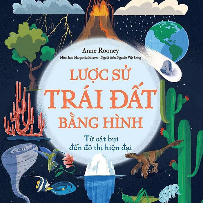 Lược Sử Trái Đất Bằng Hình - Từ Cát Bụi Đến Đô Thị Hiện Đại