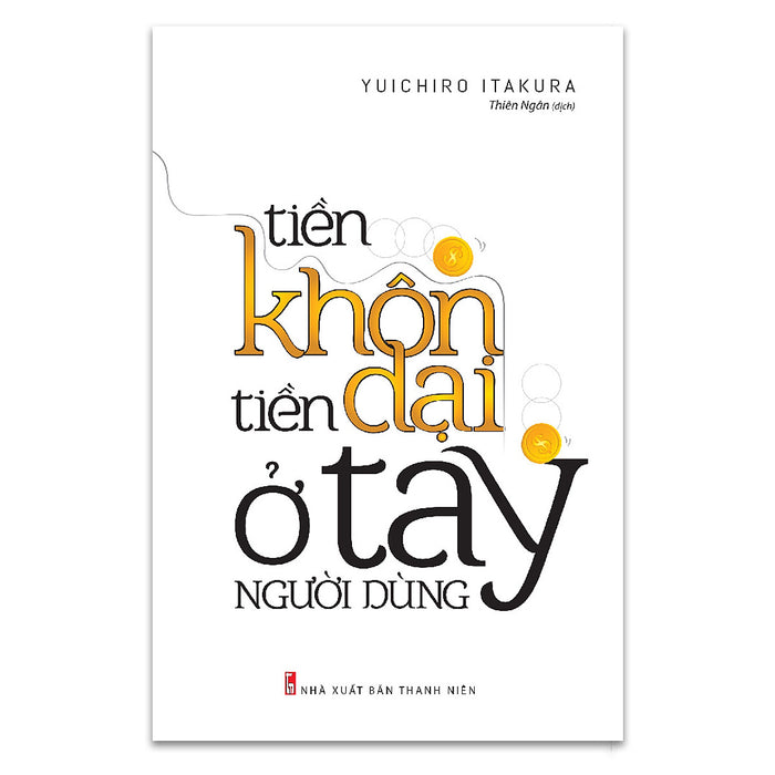 Sách: Tiền Khôn Tiền Dại Ở Tay Người Dùng (Tái Bản 2021)