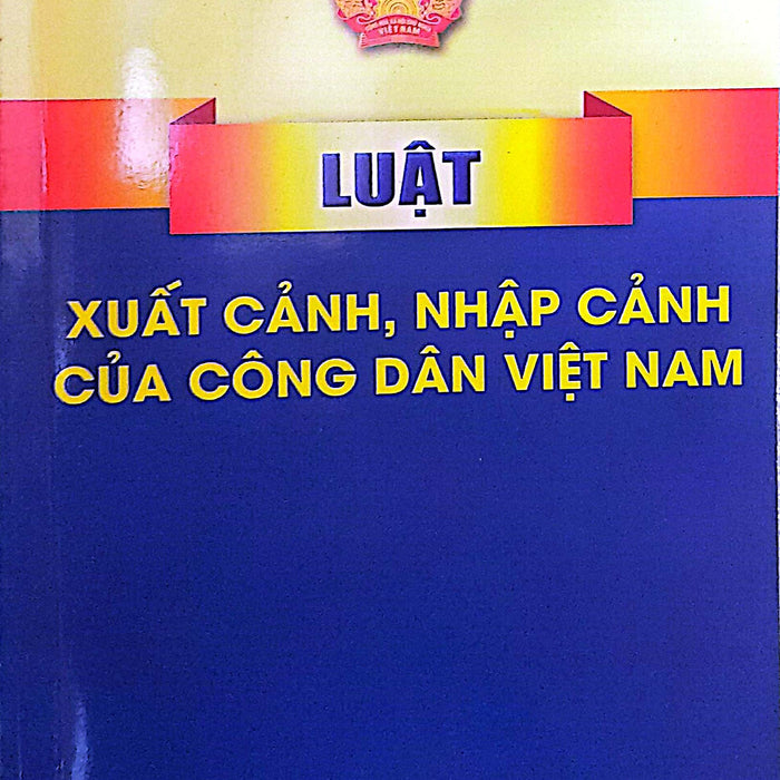 Luật Xuất Cảnh, Nhập Cảnh Của Công Dân Việt Nam