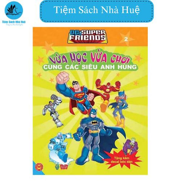 Sách Dc. Super Friends T2 - Vừa Học Vừa Chơi Cùng Các Siêu Anh Hùng (Tặng Kèm Đề Can Bóc Dán)- Đinh Tị