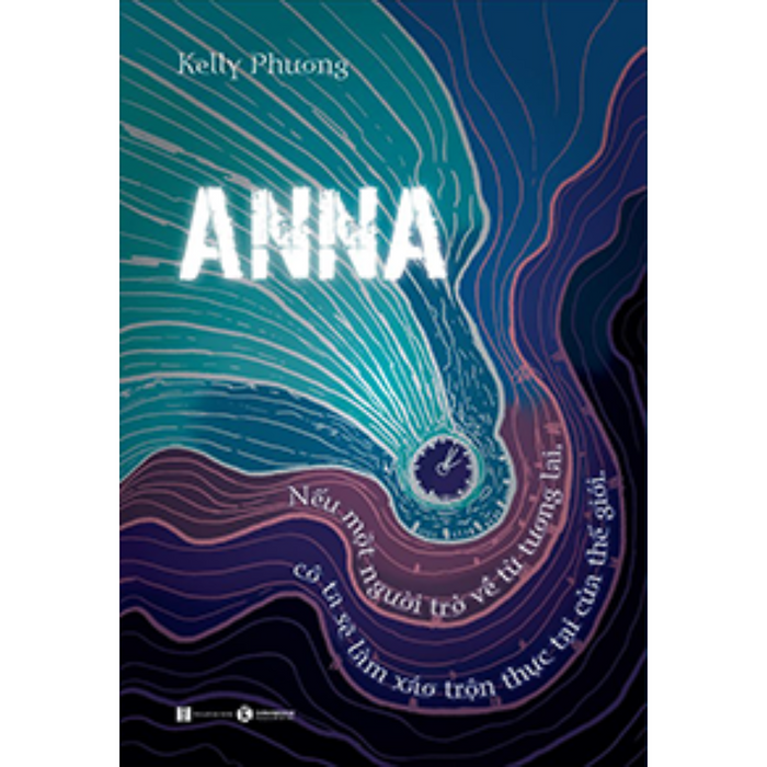 Anna - Nếu Một Người Trở Về Từ Tương Lai, Cô Ta Sẽ Làm Xáo Trộn Thực Tại Của Thế Giới ( Truyện Giả Tưởng Huyền Bí)