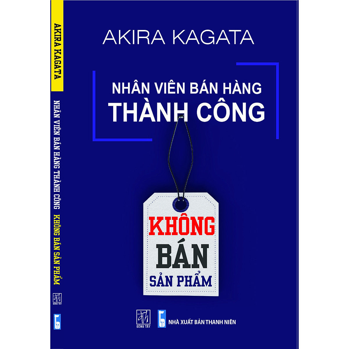 Nhân Viên Bán Hàng Thành Công: Không Bán Sản Phẩm - Akira Kagata