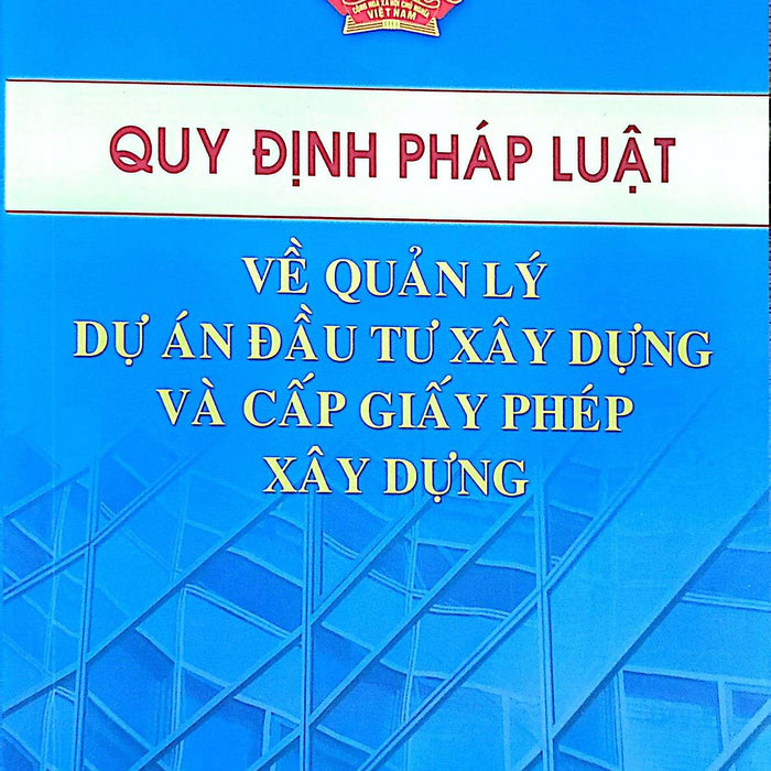 Quy Định Pháp Luật Về Quản Lý Dự Án Đầu Tư Xây Dựng Và Cấp Phép Xây Dựng