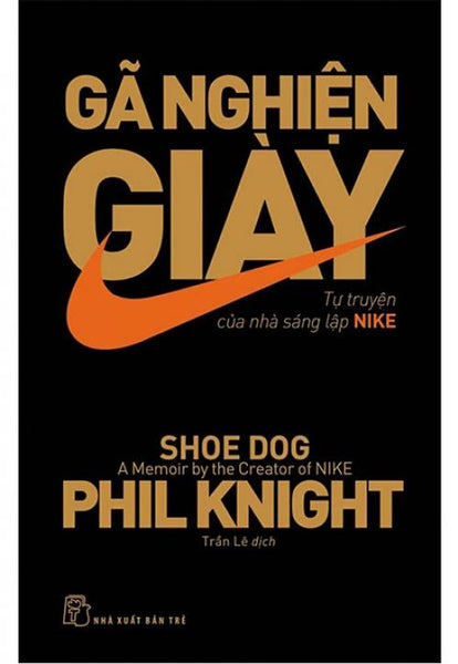 Sách Gã Nghiện Giày - Tự Truyện Của Nhà Sáng Lập Nike