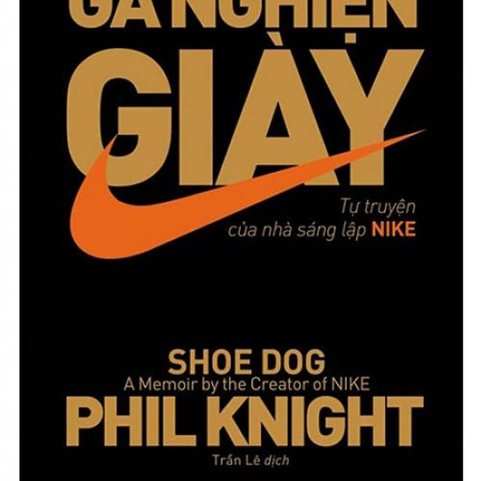 Sách Gã Nghiện Giày - Tự Truyện Của Nhà Sáng Lập Nike