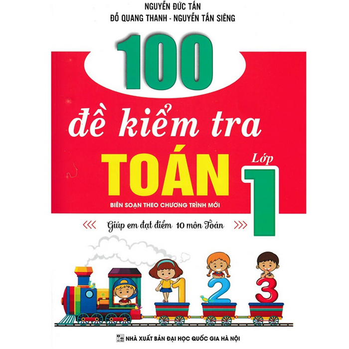 Sách - 100 Đề Kiểm Tra Toán Lớp 1 - Giúp Em Đạt Điểm 10 Môn Toán (Biên Soạn Theo Chương Trình Mới)