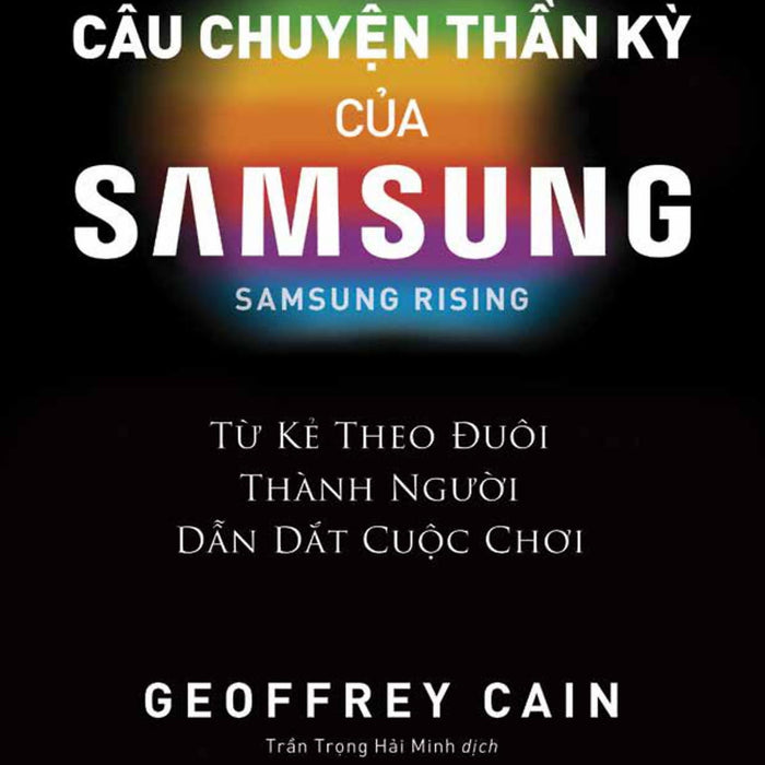 Câu Chuyện Thần Kỳ Của Samsung: Từ Kẻ Theo Đuôi Thành Người Dẫn Dắt - Samsung Rising
