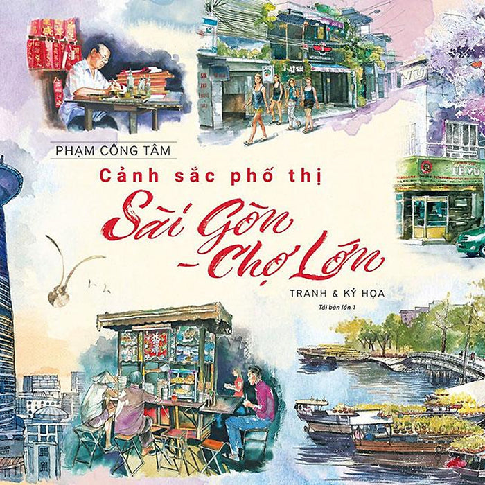 Sách Cảnh Sắc Phố Thị Sài Gòn - Chợ Lớn: Tranh Và Ký Họa (Tái Bản Năm 2022)