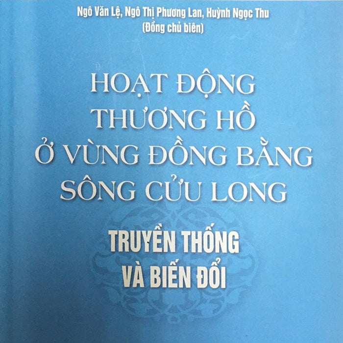 Hoạt Động Thương Hồ Vùng Đồng Bằng Sông Cửu Long - Truyền Thống Và Biến Đổi