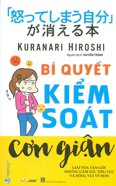 Bí Quyết Kiểm Soát Cơn Giận - Giải Tỏa Tận Gốc Những Cảm Xúc Tiêu Cực Và Sống Vui Vẻ Hơn