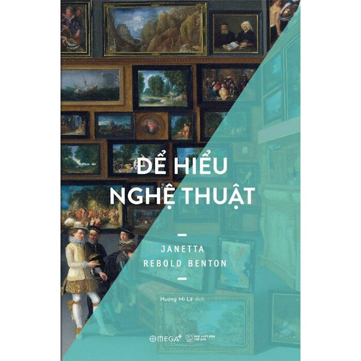 Để Hiểu Nghệ Thuật - Janetta Rebold Benton - Hương Mi Lê Dịch - (Bìa Mềm)