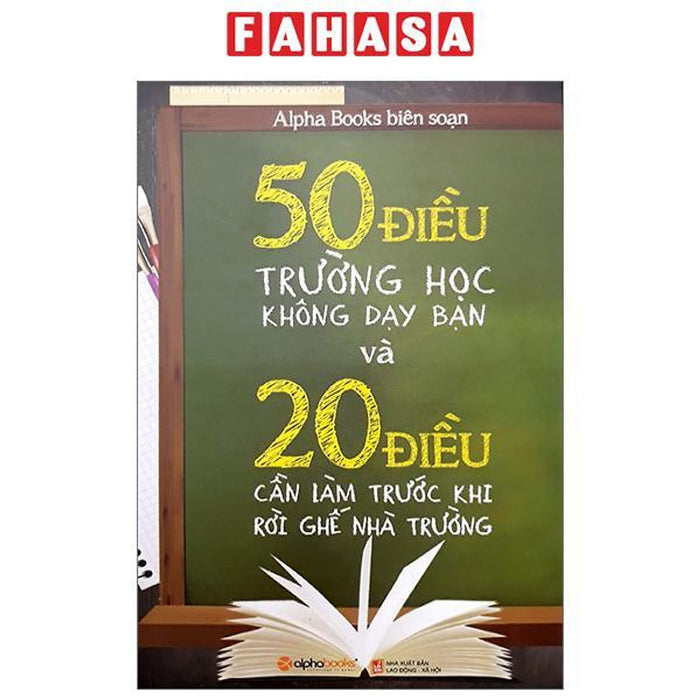 50 Điều Trường Học Không Dạy Bạn Và 20 Điều Cần Làm Trước Khi Rời Ghế Nhà Trường (Tái Bản 2023)