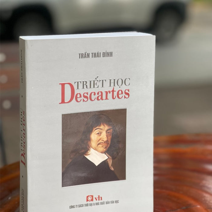 Triết Học Descartes - Trần Thái Đỉnh – Công Ty Sách Thời Đại – Nxb Văn Học