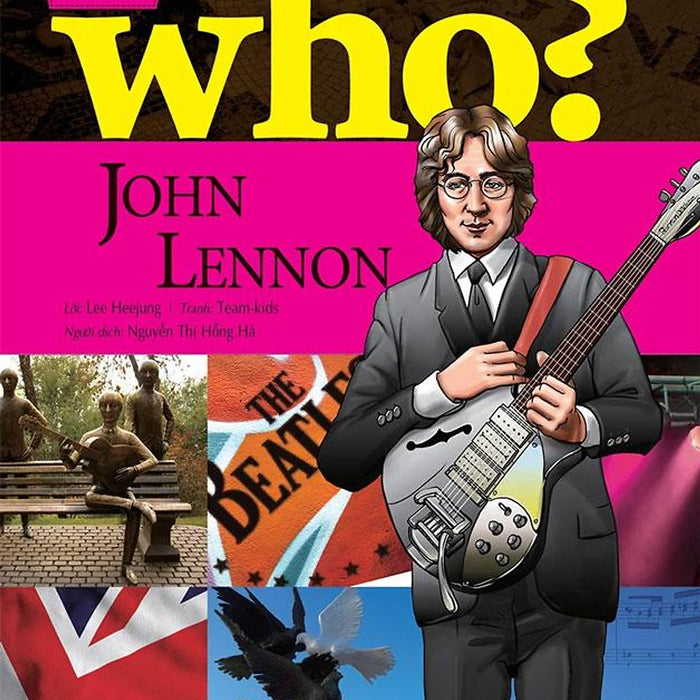 Who? - Chuyện Kể Về Danh Nhân Thế Giới - John Lennon
