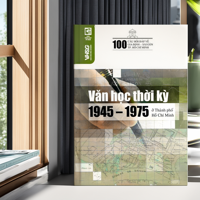 100 Câu Hỏi Đáp Về Gia Định - Sài Gòn : Văn Học Thời Kỳ 1945 - 1975 Ở Tphcm