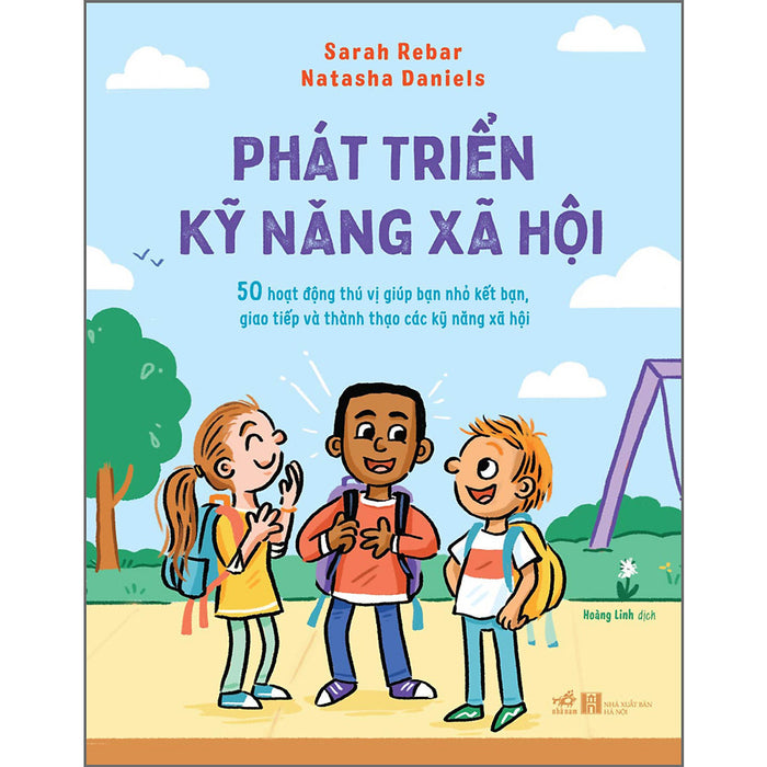 Phát Triển Kỹ Năng Xã Hội - 50 Hoạt Động Thú Vị Giúp Bạn Nhỏ Kết Bạn, Giao Tiếp Và Thành Thạo Các Kỹ Năng Xã Hội