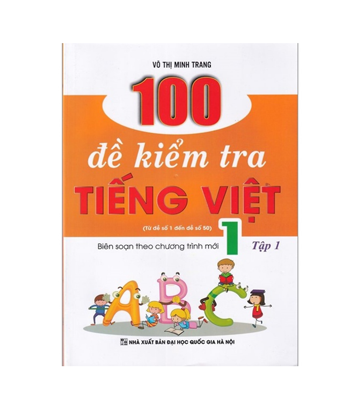 Sách - 100 Đề Kiểm Tra Tiếng Việt 1 Tập 1 (Biên Soạn Theo Chương Trình Mới)