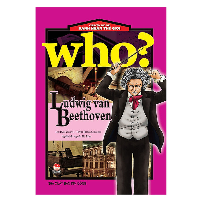 Who? Chuyện Kể Về Danh Nhân Thế Giới: Ludwig Van Beethoven (Tái Bản 2019)