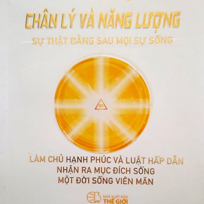 Chân Lý Và Năng Lượng - Sự Thật Đằng Sau Mỗi Sự Sống